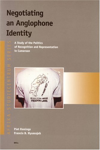 Negotiating an Anglophone identity : a study of the politics of recognition and representation in Cameroon