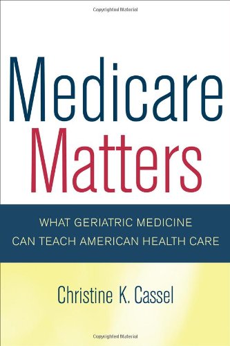 Medicare matters : what geriatric medicine can teach American health care