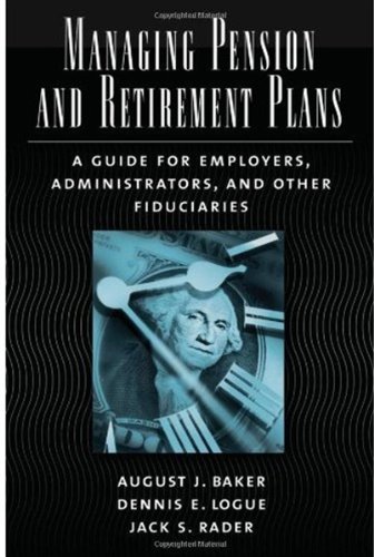 Managing pension and retirement plans : a guide for employers, administrators, and other fiduciaries