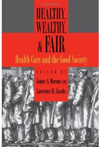 Healthy, wealthy & fair : health care and the good society