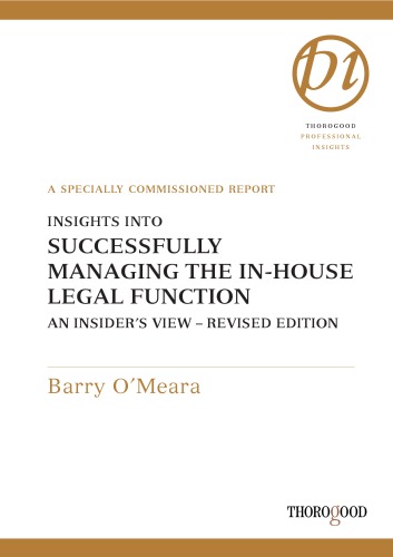 Insights into successfully managing the in-house legal function, an insider's view : a specially commissioned report