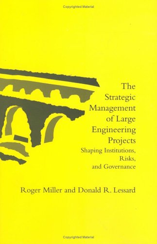 The Strategic Management of Large Engineering Projects : Shaping Institutions, Risks and Governance.