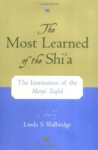 The most learned of the Shiʻa : the institution of the Marjaʻ taqlid