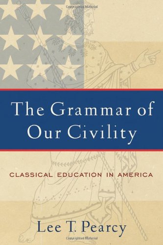 The grammar of our civility : classical education in America