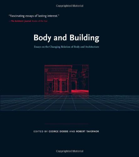 Body and building : essays on the changing relation of body and architecture