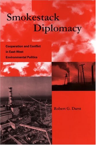 Smokestack diplomacy : cooperation and conflict in East-West environmental politics