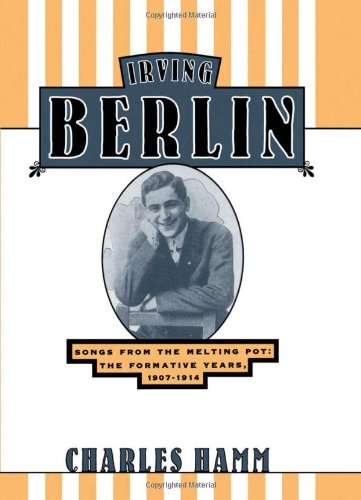 Irving Berlin : songs from the melting pot : the formative years, 1907-1914