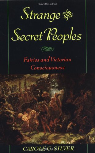 Strange and Secret Peoples: Fairies and Victorian Consciousness