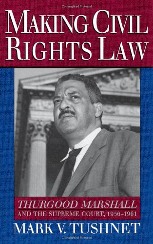 Making civil rights law : Thurgood Marshall and the Supreme Court, 1936-1961