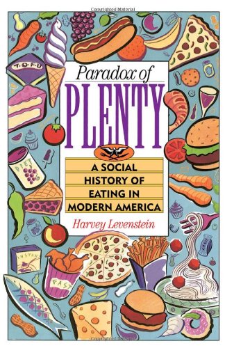 Paradox of Plenty : a Social History of Eating in Modern America.