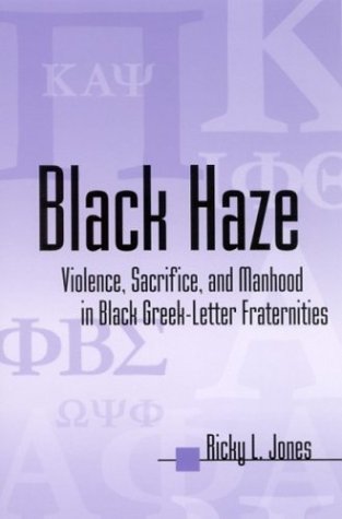 Black haze : violence, sacrifice, and manhood in Black Greek-letter fraternities