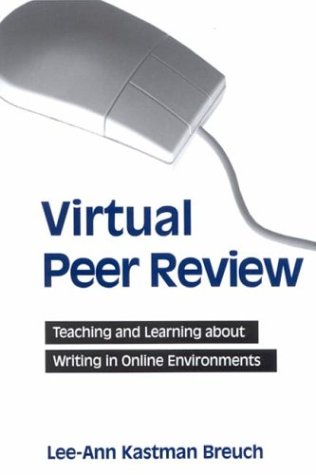 Virtual peer review : teaching and learning about writing in online environments