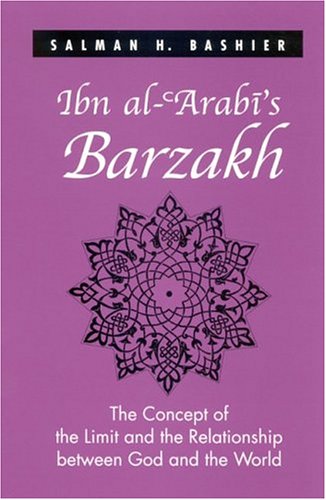 Ibn al-'Arabi's Barzakh : The Concept of the Limit and the Relationship between God and the World