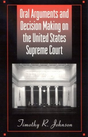 Oral Arguments and Decision Making on the United States Supreme Court