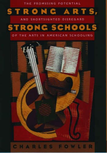 Strong arts, strong schools : the promising potential and shortsighted disregard of the arts in American schooling