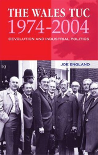 The Wales TUC, 1974-2004 : devolution and industrial politics