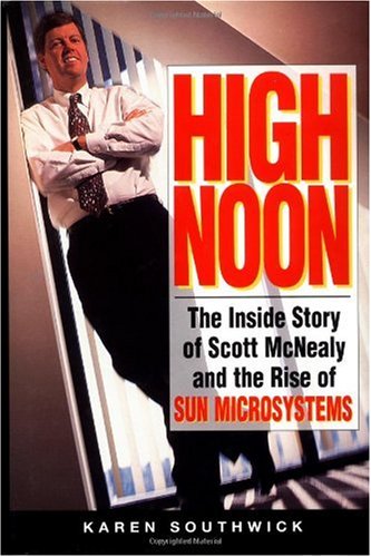 High noon : the inside story of Scott McNealy and the rise of Sun Microsystems