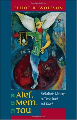 Alef, mem, tau : kabbalistic musings on time, truth, and death