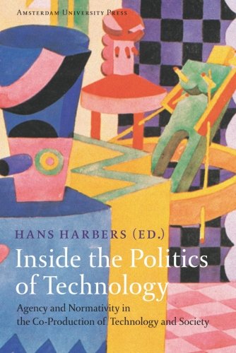 Inside the politics of technology : agency and normativity in the co-production of technology and society