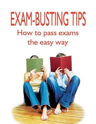Exam-busting tips : how to pass exams the easy way