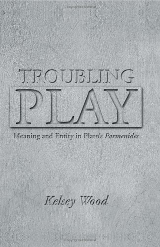 Troubling Play : Meaning and Entity in Plato's Parmenides