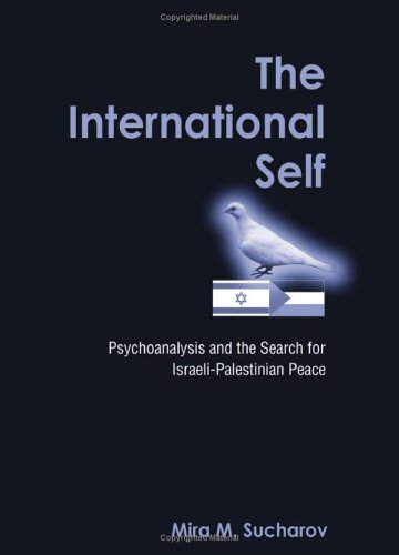 The international self : psychoanalysis and the search for Israeli-Palestinian peace