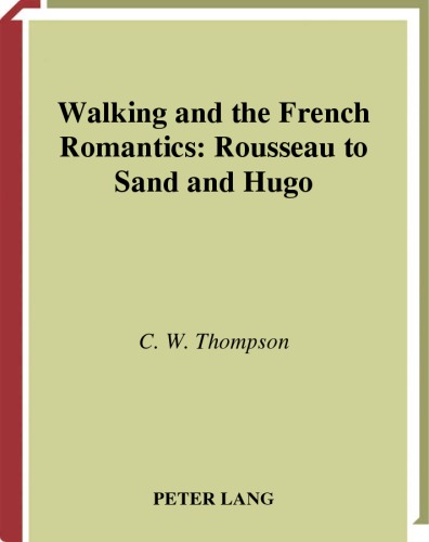 Walking and the French romantics : Rousseau to Sand and Hugo