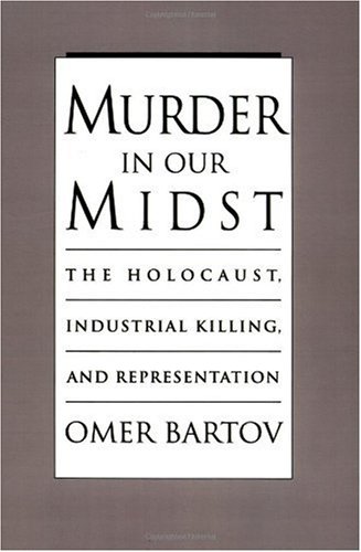 Murder in Our Midst: The Holocaust, Industrial Killing, and Representation