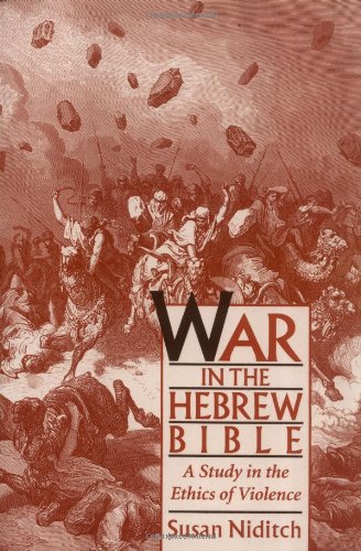 War in the Hebrew Bible : a study in the ethics of violence