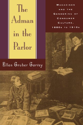 The adman in the parlor : magazines and the gendering of consumer culture, 1880s to 1910s