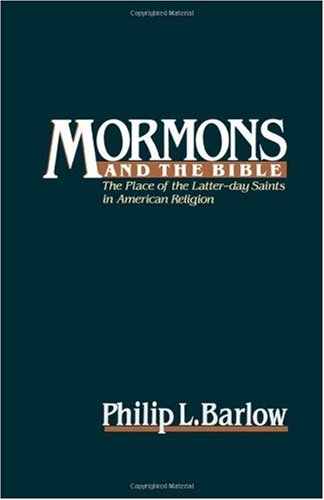 Mormons and the Bible : the place of the Latter-Day Saints in American religion