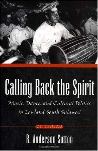 Calling back the spirit : music, dance, and cultural politics in lowland South Sulawesi