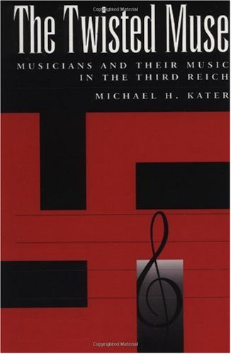 The twisted muse : musicians and their music in the Third Reich