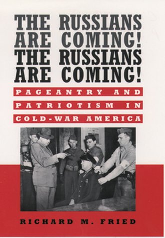 The Russians Are Coming! The Russians Are Coming! : Pageantry and Patriotism in Cold-War America.