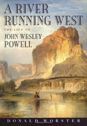 A river running west :the life of John Wesley Powell