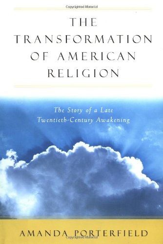 The transformation of American religion : the story of a late-twentieth-century awakening