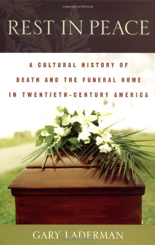 Rest in peace : a cultural history of death and the funeral home in twentieth-century America