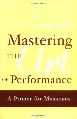 Mastering the art of performance : a primer for musicians