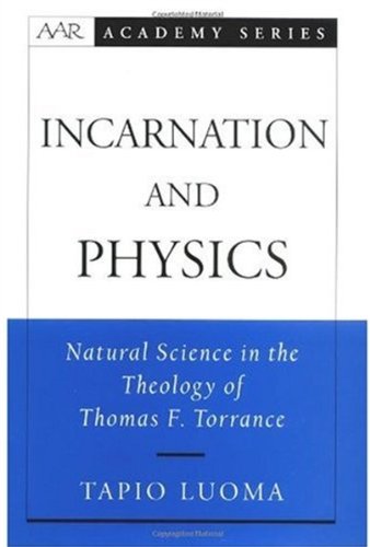 Incarnation and physics : natural science in the theology of Thomas F. Torrance