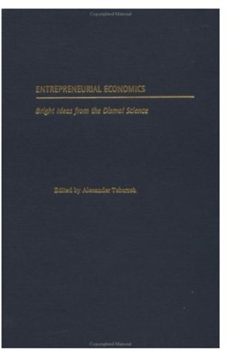 Entrepreneurial economics : bright ideas from the dismal science