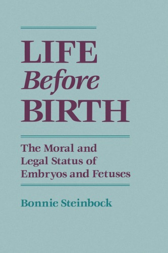 Life before birth : the moral and legal status of embryos and fetuses