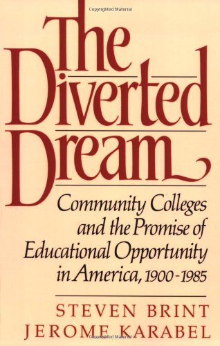 The diverted dream : community colleges and the promise of educational opportunity in America, 1900-1985