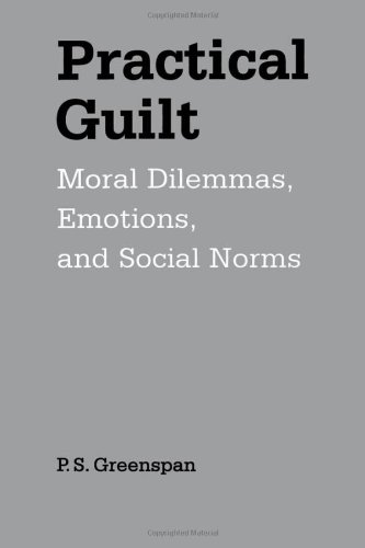 Practical Guilt : Moral Dilemmas, Emotions, and Social Norms.