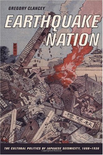 Earthquake nation : the cultural politics of Japanese seismicity, 1868-1930