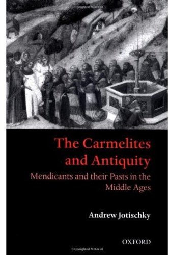 The Carmelites and antiquity : Mendicants and their pasts in the Middle Ages