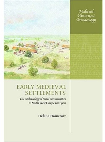 Early medieval settlements : the archaeology of rural communities in Northwest Europe, 400-900