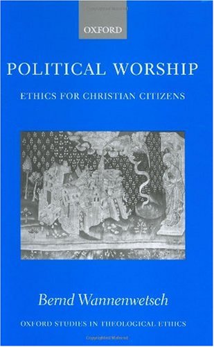 Political worship : ethics for Christian citizens