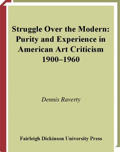 Struggle over the modern : purity and experience in American art criticism, 1900-1960