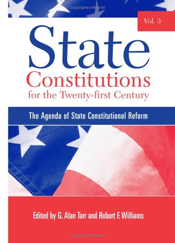 State constitutions for the twenty-first century. / Volume 3, The agenda of state constitutional reform