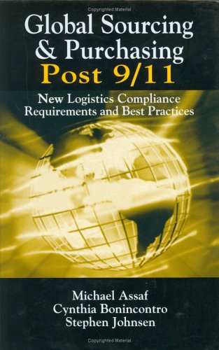 Global sourcing & purchasing post 9/11 : new logistics compliance requirements and best practices